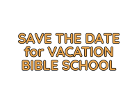 Save the Date for VBS: July 21 - 24